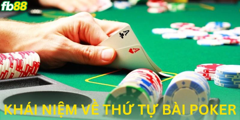 Chơi poker nên nắm rõ thứ tự bài cao thấp