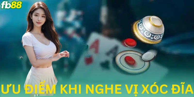Tổng hợp những ưu điểm khi biết cách nghe vị trong xóc đĩa