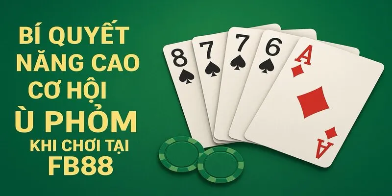 Ù phỏm là gì bí quyết thắng nhiều