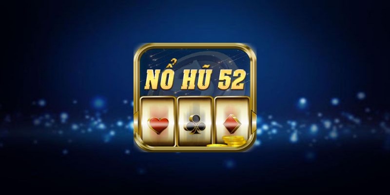 Cách chơi nổ hũ 52 cực đơn giản khi tân thủ làm theo hướng dẫn